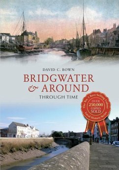 Bridgwater & Around Through Time - Bown, David C.