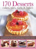 170 Desserts: Cakes, Pies, Tarts & Bakes