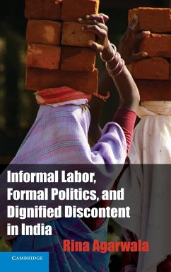 Informal Labor, Formal Politics, and Dignified Discontent in India - Agarwala, Rina