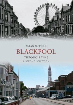 Blackpool Through Time A Second Selection - Wood, Allan W.