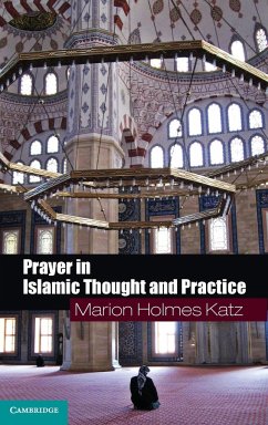 Prayer in Islamic Thought and Practice - Katz, Marion Holmes