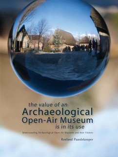 The Value of an Archaeological Open-Air Museum is in its Use - Paardekooper, Roeland