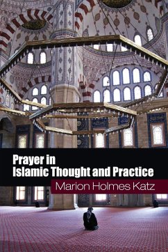 Prayer in Islamic Thought and Practice - Katz, Marion Holmes
