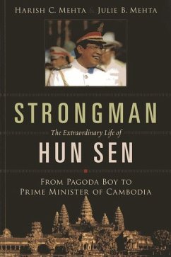 Strongman: The Extraordinary Life of Hun Sen: From Pagoda Boy to Prime Minister of Cambodia - Mehta, Harish C.; Mehta, Julie B.