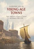 Everyday Life in Viking-Age Towns: Social Approaches to Towns in England and Ireland, C. 800-1100 Everyday Life in Viking-Age Towns: Social Approaches to Towns in England and Ireland, C. 800-1100