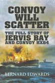 Convoy Will Scatter: The Full Story of Jervis Bay and Convoy HX84