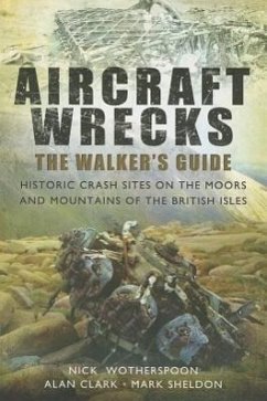 Aircraft Wrecks: A Walker's Guide - Wotherspoon, C. N.; Clark, Alan; Sheldon, Mark