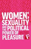Women, Sexuality and the Political Power of Pleasure Women, Sexuality and the Political Power of Pleasure