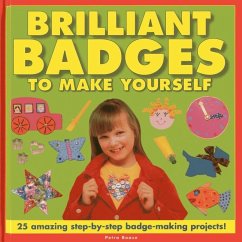 Brilliant Badges to Make Yourself - Boase, Petra