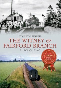 The Witney & Fairford Branch Through Time - Jenkins, Stanley C.