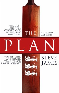 The Plan: How Fletcher and Flower Transformed English Cricket - James, Steve