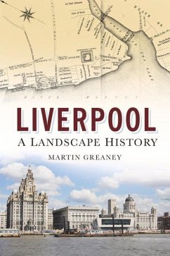 Liverpool: A Landscape History: A Landscape History - Greaney, Martin