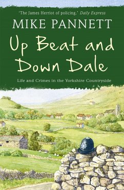 Up Beat and Down Dale: Life and Crimes in the Yorkshire Countryside - Pannett, Mike