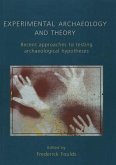 Experimental Archaeology and Theory: Recent Approaches to Archaeological Hypotheses