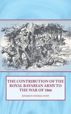 The Contribution of the Royal Bavarian Army to the War of 1866 - Bavarian General Staff