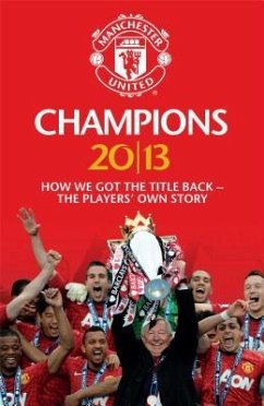 Champions 20/13: How We Got the Title Back - The Players' Own Story - Mufc