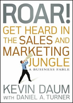 Roar! Get Heard in the Sales and Marketing Jungle (eBook, ePUB) - Daum, Kevin; Turner, Daniel A.