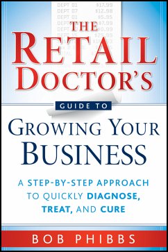 The Retail Doctor's Guide to Growing Your Business (eBook, ePUB) - Phibbs, Bob