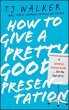 How to Give a Pretty Good Presentation... - Bild 1
