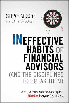 Ineffective Habits of Financial Advisors (and the Disciplines to Break Them) (eBook, ePUB) - Moore, Steve; Brooks, Gary