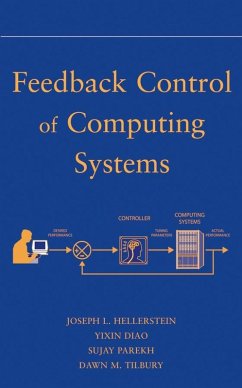 Feedback Control of Computing Systems (eBook, PDF) - Hellerstein, Joseph L.; Diao, Yixin; Parekh, Sujay; Tilbury, Dawn M.