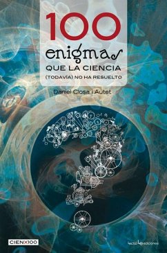 100 Enigmas Que La Ciencia (Todavía) No Ha Resuelto - Closa I. Autet, Daniel
