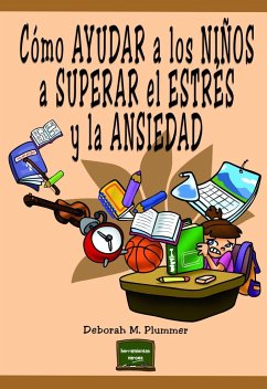 Cómo ayudar a los niños a superar el estrés y la ansiedad - Plummer, Debora M.