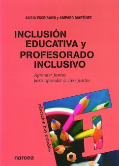 Inclusión educativa y profesorado inclusivo : aprender juntos para aprender a vivir juntos - Escribano González, Alicia; Martínez Cano, Amparo