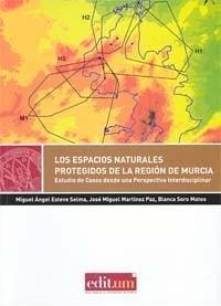 Los espacio naturales protegidos de la Región de Murcia : estudio de casos desde una perspectiva interdisciplinar - Esteve Selma, Miguel Ángel; Martínez Paz, José Miguel; Soro Mateo, Blanca