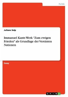Immanuel Kants Werk "Zum ewigen Frieden" als Grundlage der Vereinten Nationen