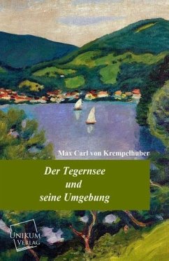 Der Tegernsee und seine Umgebung - Krempelhuber, Max Karl von