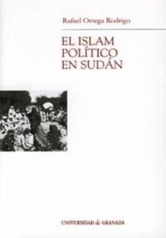 El islam político en Sudán : una propuesta fallida de internacional islamista - Ortega Rodrigo, Rafael