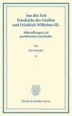 Aus der Zeit Friedrichs des Großen und Friedrich Wilhelms III. Abhandlungen zur preußischen Geschichte.