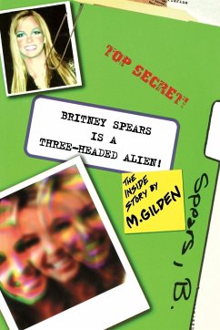 Britney Spears Is A Three-Headed Alien! - Gilden, Mel