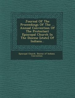 Journal of the Proceedings of the ... Annual Convention of the Protestant Episcopal Church in the Diocese [State] of Indiana...