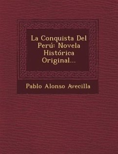 La Conquista del Peru: Novela Historica Original... - Avecilla, Pablo Alonso