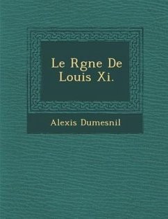 Le R Gne de Louis XI. - Dumesnil, Alexis