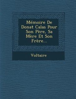 Memoire de Donat Calas Pour Son Pere, Sa Mere Et Son Frere...