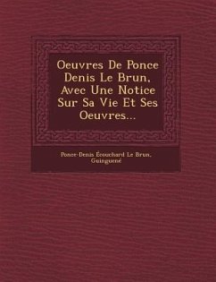 Oeuvres de Ponce Denis Le Brun, Avec Une Notice Sur Sa Vie Et Ses Oeuvres... - Guinguene