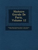 Histoire G N Rale de Paris, Volume 12