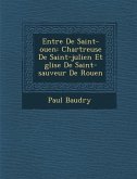 Entr&#65533;e De Saint-ouen: Chartreuse De Saint-julien Et &#65533;glise De Saint-sauveur De Rouen