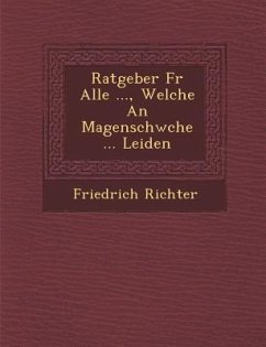 Ratgeber F R Alle ..., Welche an Magenschw Che ... Leiden - Richter, Friedrich
