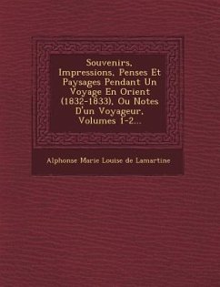 Souvenirs, Impressions, Pens�es Et Paysages Pendant Un Voyage En Orient (1832-1833), Ou Notes D'un Voyageur, Volumes 1-2...