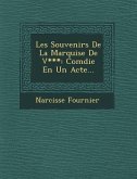 Les Souvenirs De La Marquise De V***: Com�die En Un Acte...