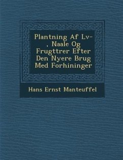 Plantning AF L V-, Naale Og Frugttr Er Efter Den Nyere Brug Med Forh Ininger - Manteuffel, Hans Ernst