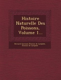 Histoire Naturelle Des Poissons, Volume 1...