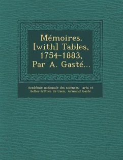 Mémoires. [with] Tables, 1754-1883, Par A. Gasté... - Gasté, Armand