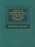 Histoire Du D�veloppement De La Doctrine Chr�tienne Ou Motifs De Retour � L'eglise Catholique..