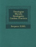 Theologiae Moralis Decalogalis: Casibus Practicis