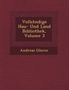 Vollst Ndige Hau - Und Land Bibliothek, Volume 3 - Glorez, Andreas